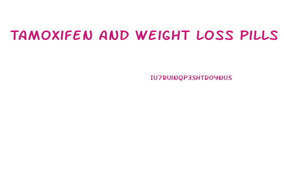 Tamoxifen And Weight Loss Pills