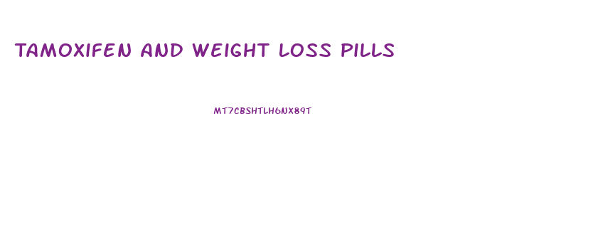 Tamoxifen And Weight Loss Pills