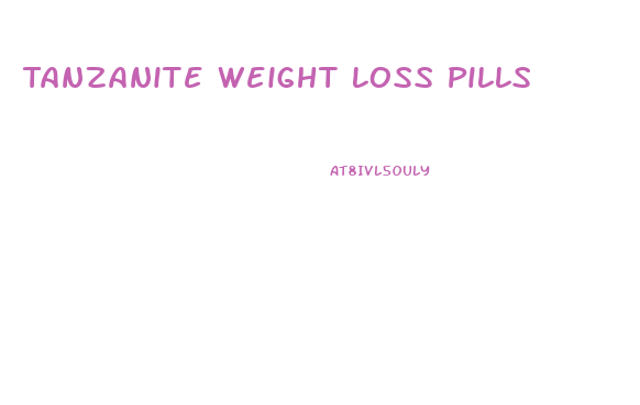 Tanzanite Weight Loss Pills