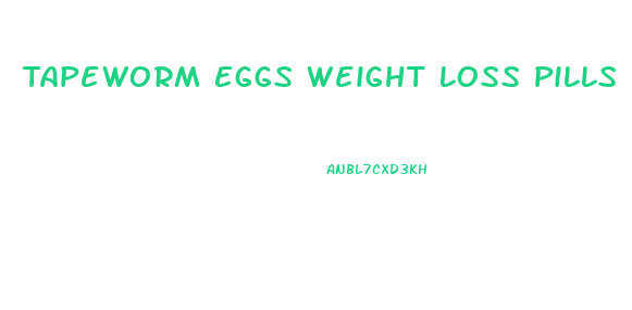 Tapeworm Eggs Weight Loss Pills