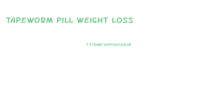 Tapeworm Pill Weight Loss