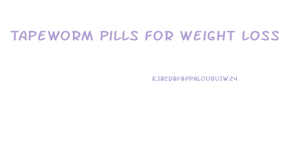 Tapeworm Pills For Weight Loss