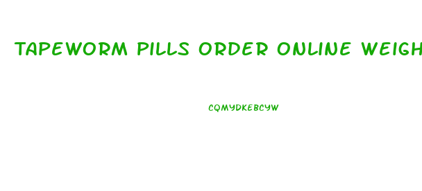 Tapeworm Pills Order Online Weight Loss
