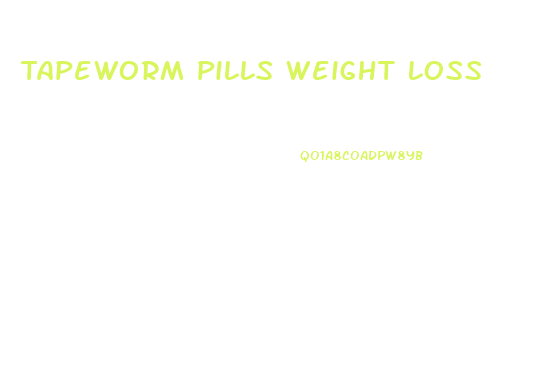 Tapeworm Pills Weight Loss
