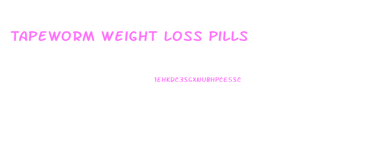 Tapeworm Weight Loss Pills