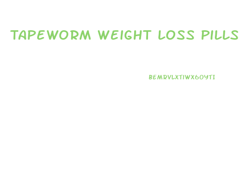 Tapeworm Weight Loss Pills