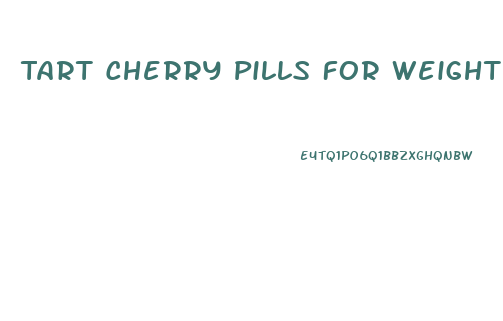Tart Cherry Pills For Weight Loss