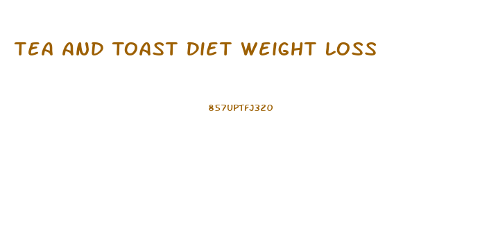 Tea And Toast Diet Weight Loss