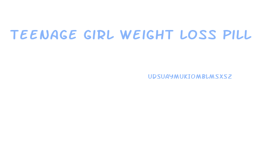 Teenage Girl Weight Loss Pill