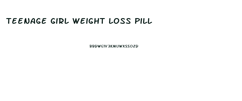 Teenage Girl Weight Loss Pill