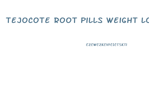 Tejocote Root Pills Weight Loss
