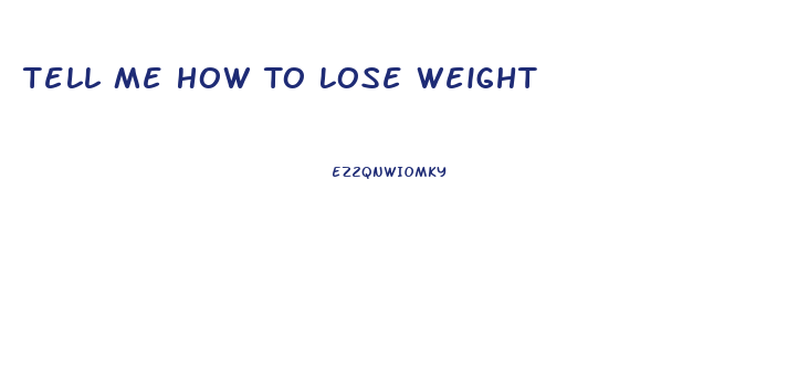 Tell Me How To Lose Weight