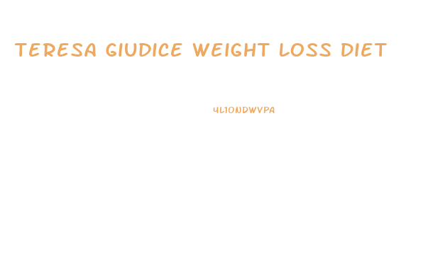 Teresa Giudice Weight Loss Diet