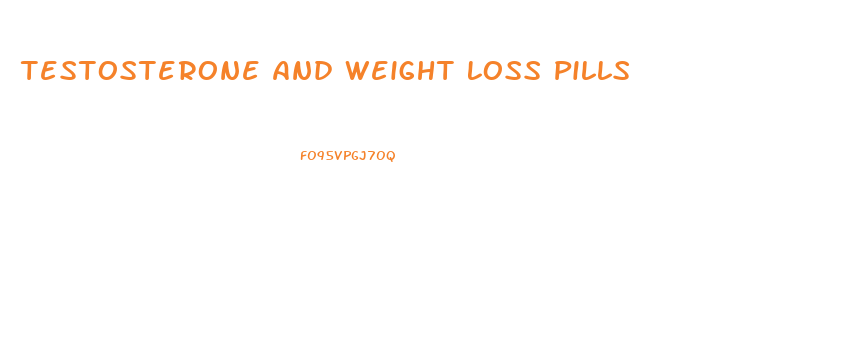 Testosterone And Weight Loss Pills