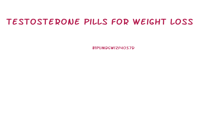 Testosterone Pills For Weight Loss