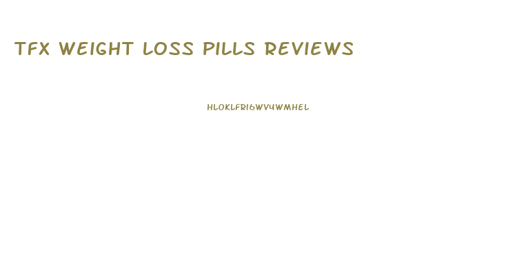 Tfx Weight Loss Pills Reviews