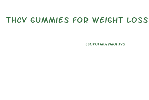 Thcv Gummies For Weight Loss