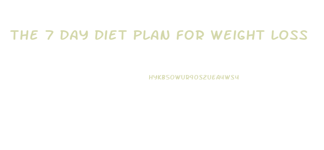 The 7 Day Diet Plan For Weight Loss
