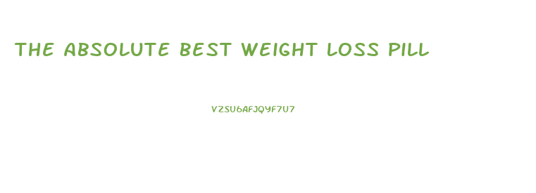 The Absolute Best Weight Loss Pill