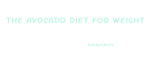 The Avocado Diet For Weight Loss