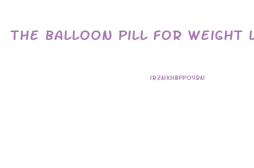 The Balloon Pill For Weight Loss