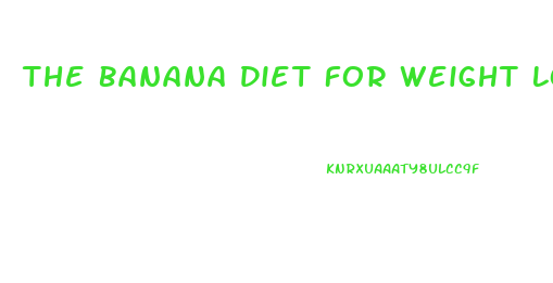 The Banana Diet For Weight Loss