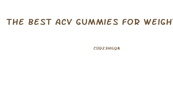 The Best Acv Gummies For Weight Loss