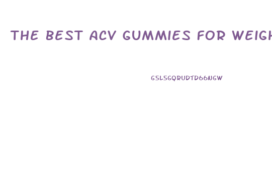 The Best Acv Gummies For Weight Loss