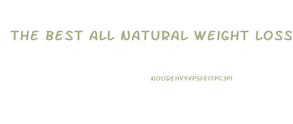 The Best All Natural Weight Loss Pills