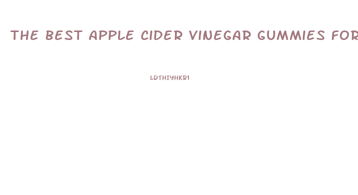 The Best Apple Cider Vinegar Gummies For Weight Loss
