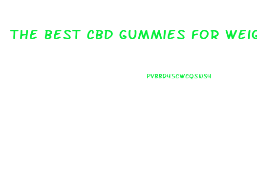 The Best Cbd Gummies For Weight Loss