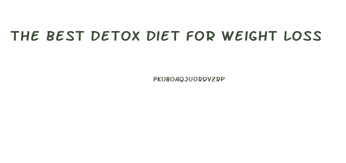 The Best Detox Diet For Weight Loss