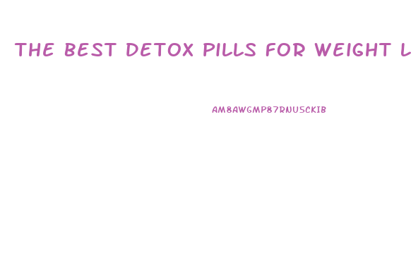 The Best Detox Pills For Weight Loss