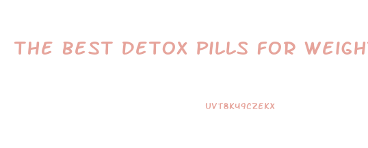 The Best Detox Pills For Weight Loss
