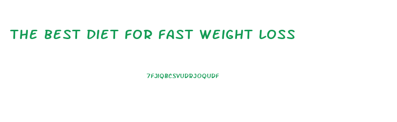 The Best Diet For Fast Weight Loss