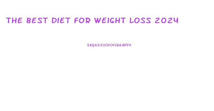 The Best Diet For Weight Loss 2024