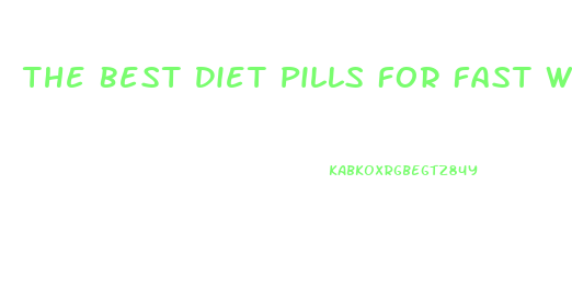 The Best Diet Pills For Fast Weight Loss