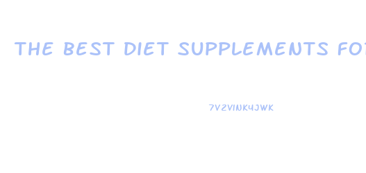 The Best Diet Supplements For Weight Loss