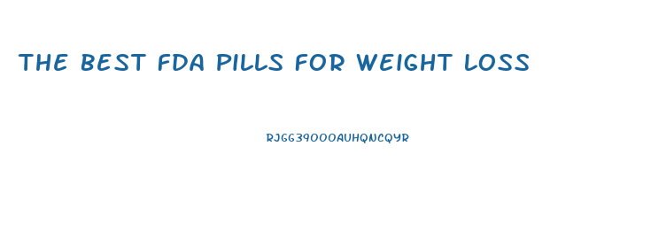 The Best Fda Pills For Weight Loss