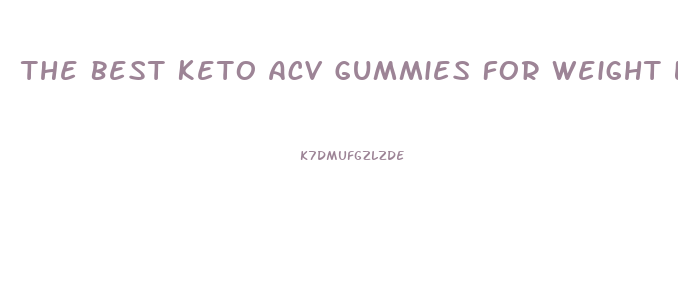 The Best Keto Acv Gummies For Weight Loss