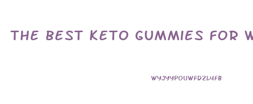 The Best Keto Gummies For Weight Loss