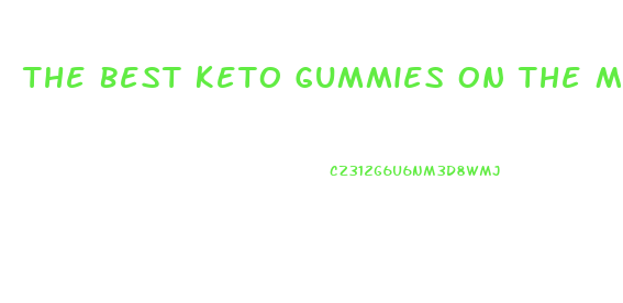 The Best Keto Gummies On The Market