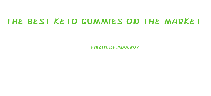 The Best Keto Gummies On The Market