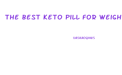 The Best Keto Pill For Weight Loss