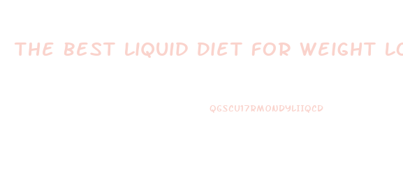 The Best Liquid Diet For Weight Loss