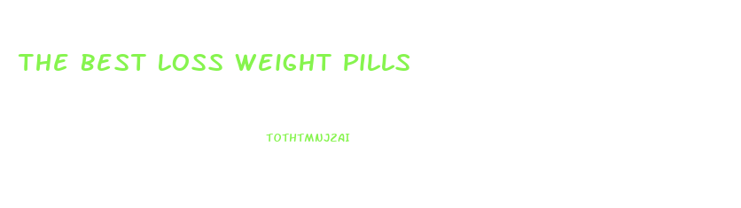 The Best Loss Weight Pills
