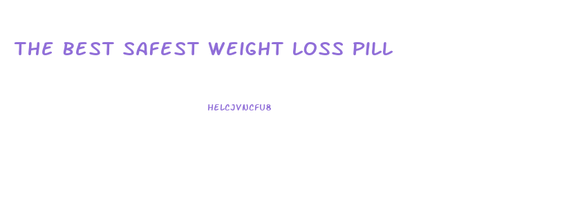 The Best Safest Weight Loss Pill