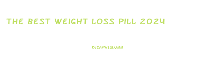 The Best Weight Loss Pill 2024