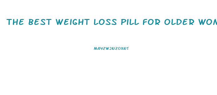 The Best Weight Loss Pill For Older Women