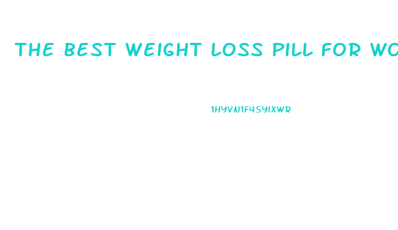 The Best Weight Loss Pill For Woman